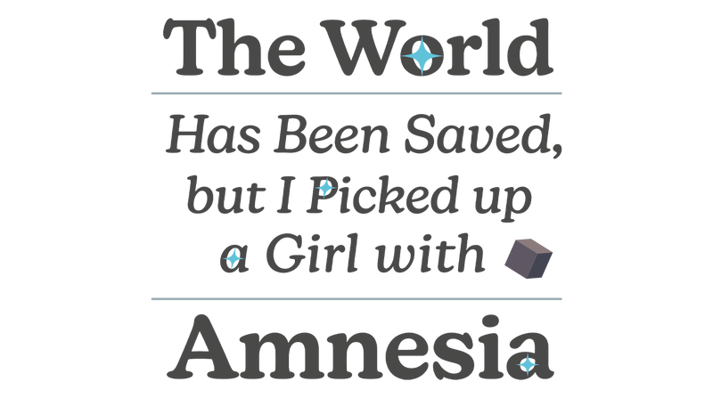 The World Has Been Saved but I Picked up a Girl with Amnesia