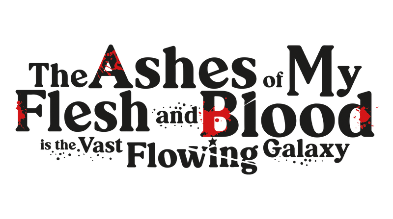 The Ashes of My Flesh and Blood is the Vast Flowing Galaxy