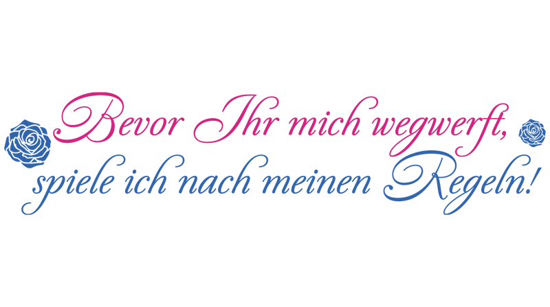 Bevor Ihr mich wegwerft, spiele ich nach meinen Regeln!