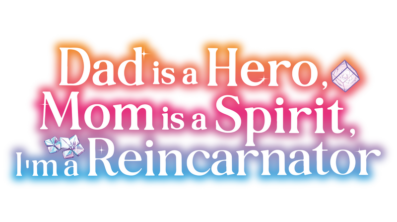 Dad is a Hero, Mom is a Spirit, I’m a Reincarnator
