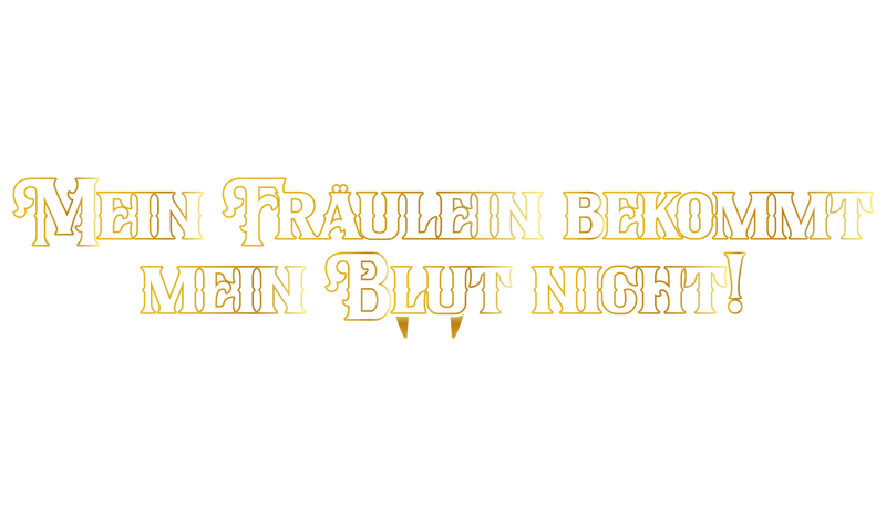 Mein Fräulein bekommt mein Blut nicht!