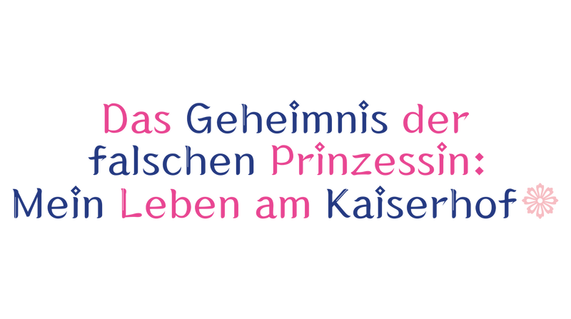 Das Geheimnis der falschen Prinzessin: Mein Leben am Kaiserhof