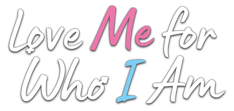 Love Me for Who I Am