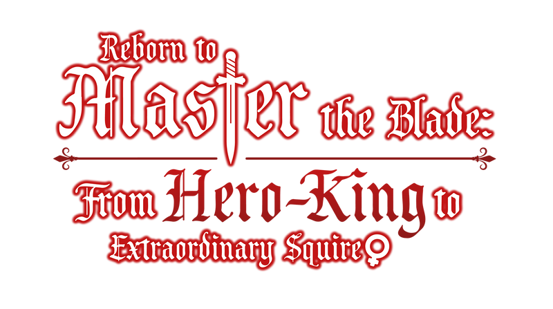 Reborn to Master the Blade: From Hero-King to Extraordinary Squire ♀