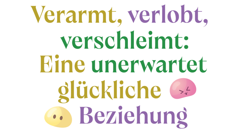 Verarmt, verlobt, verschleimt: Eine unerwartet glückliche Beziehung