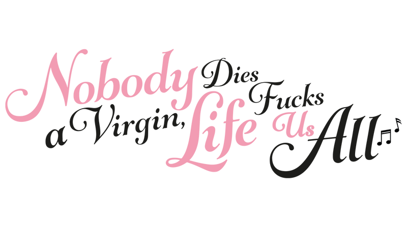 Nobody Dies a Virgin Life Fucks Us All