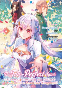 The Too-Perfect Saint: Tossed Aside by My Fiancé and Sold to Another Kingdom (Manga), Band 04